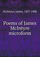 Poems of James McIntyre microform, McIntyre, James, 1827-1906 
