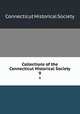 Collections of the Connecticut Historical Society. 9, Connecticut Historical Society 