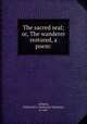 The sacred seal; or, The wanderer restored, a poem:, Johnson, Nathaniel E. (Nathaniel Emmons), d. 1847 