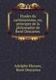tudes du cartsianisme, ou, principes de la philosophie de Ren Descartes ., 