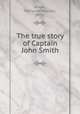 The true story of Captain John Smith, Woods, Katharine Pearson, 1853- 