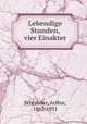 Lebendige Stunden, vier Einakter, Schnitzler, Arthur, 1862-1931 