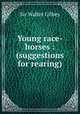 Young race-horses : (suggestions for rearing), Gilbey, Walter, Sir, 1831-1914 