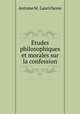 tudes philosophiques et morales sur la confession, Antoine M . Laurichesse 