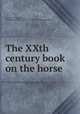 The XXth century book on the horse, Galvayne, Sydney,Galvayne, Fred,Fairman Rogers Collection (University of Pennsylvania) PU 
