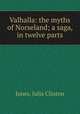 Valhalla: the myths of Norseland; a saga, in twelve parts, Jones, Julia Clinton 