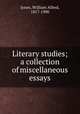 Literary studies; a collection of miscellaneous essays, Jones, William Alfred, 1817-1900 