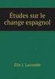 Etudes sur le change espagnol, Elie J. Lacombe 