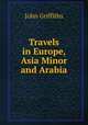 Travels in Europe, Asia Minor and Arabia, John Griffiths 