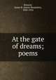 At the gate of dreams; poems, Kenyon, James B. (James Benjamin), 1858-1924 