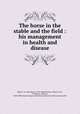 The horse in the stable and the field : his management in health and disease, Walsh, J. H. (John Henry), 1810-1888,McClure, Robert, M.D., V.S,Harvey, Ellwood, 1820-1889,Fairman Rogers Collection (University of Pennsylvania) PU 