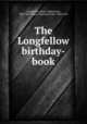 The Longfellow birthday-book, Longfellow, Henry Wadsworth, 1807-1882,Bates, Charlotte Fiske, 1838-1916 