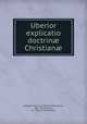 Uberior explicatio doctrin? Christian?, Roberto Francesco Romolo Bellarmino, Rob . Bellarminus, Jo . Tomcus Marnauitius 