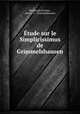 Etude sur le Simplicissimus de Grimmelshausen, Ferdinand Antoine , Hans J. C . Grimmelshausen 