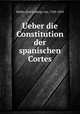 Ueber die Constitution der spanischen Cortes, Haller, Karl Ludwig von, 1768-1854 