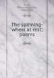 The spinning-wheel at rest; poems, Jenks, Edward Augustus, 1830-1908 