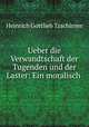 Ueber die Verwandtschaft der Tugenden und der Laster: Ein moralisch ., Heinrich Gottlieb Tzschirner 