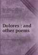 Dolores : and other poems, Kercheval, Albert F. (Albert Fenner), 1829-1893,Kercheval, Rosalie W., joint author 
