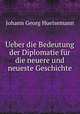 Ueber die Bedeutung der Diplomatie fur die neuere und neueste Geschichte, Johann Georg Huelsemann 