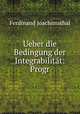 Ueber die Bedingung der Integrabilitat: Progr, Ferdinand Joachimsthal 