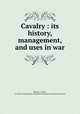 Cavalry : its history, management, and uses in war, Roemer, J. (Jean), d. 1892,Fairman Rogers Collection (University of Pennsylvania) PU 