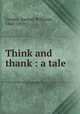 Think and thank : a tale, Cooper, Samuel Williams, 1860-1939 