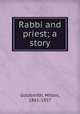 Rabbi and priest; a story, Goldsmith, Milton, 1861-1957 