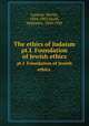 The ethics of Judaism. pt.I. Foundation of Jewish ethics., Lazarus, Moritz, 1824-1903,Szold, Henrietta, 1860-1945 