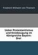 Ueber Protestantismus und Kniebeugung im Konigreiche Bayern: Drei ., Friedrich Wilhelm von Thiersch 