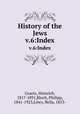 History of the Jews. v.6:Index, Heinrich Graetz 