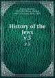 History of the Jews. v.5, Heinrich Graetz 