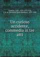 Un curioso accidente, commedia in tre atti, Goldoni, Carlo, 1707-1793,Ford, J. D. M. (Jeremiah Denis Matthias), 1873-1958 