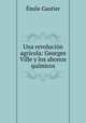 Una revolucion agricola: Georges Ville y los abonos quimicos, Emile Gautier 