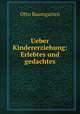 Ueber Kindererziehung: Erlebtes und gedachtes, Otto Baumgarten 