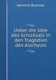 Ueber die Idee des Schicksals in den Tragodien des Aischylos, Heinrich Blumner 