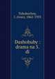 Dushohuby : drama na 5. di, Tohobochny, I. (Ivan), 1862-1933 