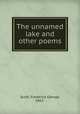 The unnamed lake and other poems, Scott, Frederick George, 1861- 