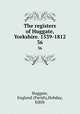 The registers of Huggate, Yorkshire. 1539-1812.. 36, Huggate, England (Parish),Hobday, Edith 