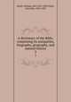 A dictionary of the Bible, comprising its antiquities, biography, geography, and natural history. 3, Smith, William, (Sir) 1813-1893,Fuller, John Mee, 1834-1893 