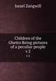 Children of the Ghetto Being pictures of a peculiar people. v.2, Zangwill, Israel 