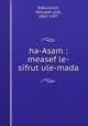 ha-Asam : measef le-sifrut ule-mada, Rabinovich, Yehudah Leib, 1862-1937 