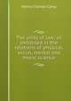 The unity of law; as exhibited in the relations of physical, social, mental and moral science, Carey Henry Charles 