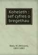 Koheleth : sef cyfres o bregethau, Rees, W. (William), 1802-1883 