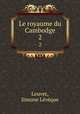 Le royaume du Cambodge. 2, Simone Leveque Louvet 