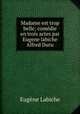 Madame est trop belle; comedie en trois actes par Eugene labiche & Alfred Duru, Labiche Eugene 