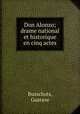 Don Alonzo; drame national et historique en cinq actes, Busschots, Gustave 