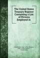 The United States Treasury Register Containing a List of Persons Employed in ., United States Dept . of the Treasury, Dept . of the Treasury , United States 
