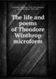 The life and poems of Theodore Winthrop microform, Winthrop, Theodore, 1828-1861,Johnson, Laura Winthrop, 1825-1889 