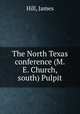 The North Texas conference (M.E. Church, south) Pulpit, Hill, James 