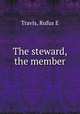 The steward, the member, Rufus E. Travis 
